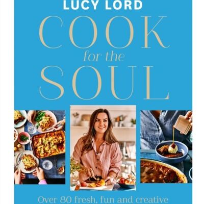 Cook for the Soul by Lucy Lord