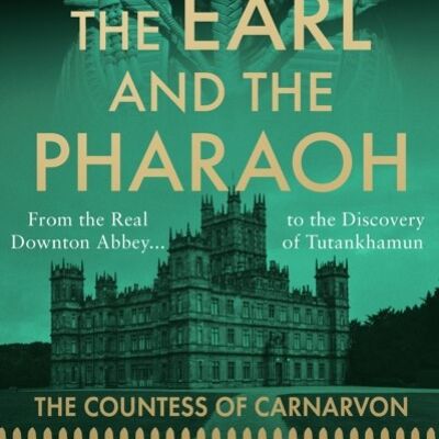 The Earl and The Pharaoh by The Countess of Carnarvon