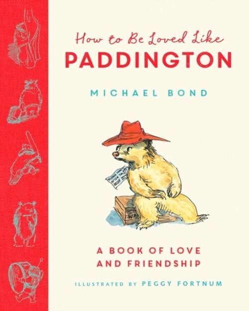 How to be Loved Like Paddington by Michael Bond