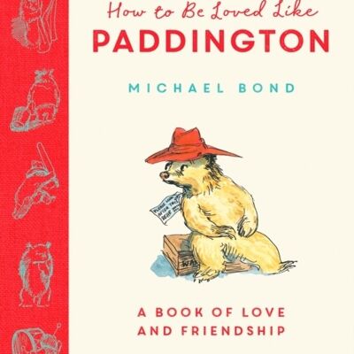 How to be Loved Like Paddington by Michael Bond