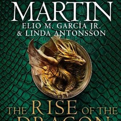 The Rise of the Dragon An Illustrated History of the Targaryen Dynasty by George R.R. MartinElio M. Garcia Jr.Linda Antonsson