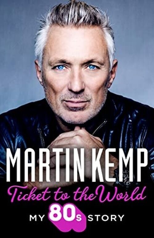Ticket To The World My 80S Story by Martin Kemp