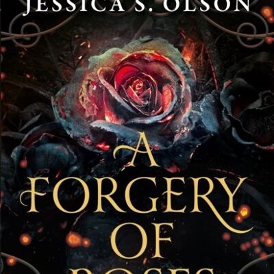 A Forgery of Roses by Jessica S. Olson