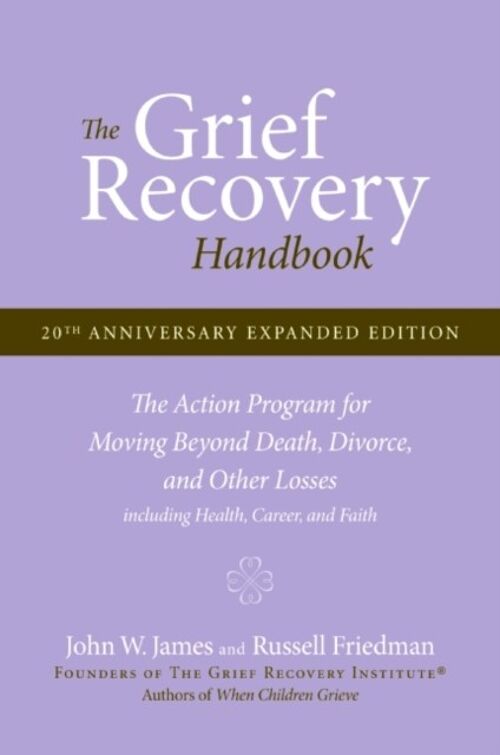 The Grief Recovery Handbook 20th Anniversary Expanded Edition by John W. JamesRussell Friedman