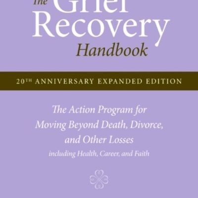 The Grief Recovery Handbook 20th Anniversary Expanded Edition by John W. JamesRussell Friedman