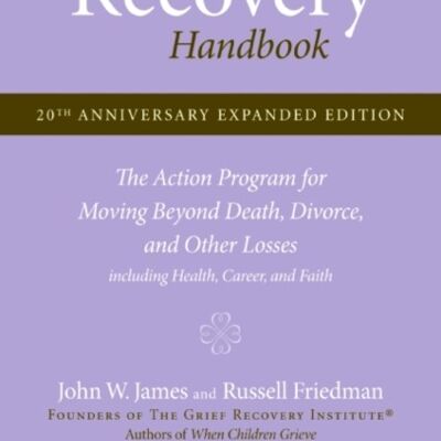 The Grief Recovery Handbook 20th Anniversary Expanded Edition by John W. JamesRussell Friedman