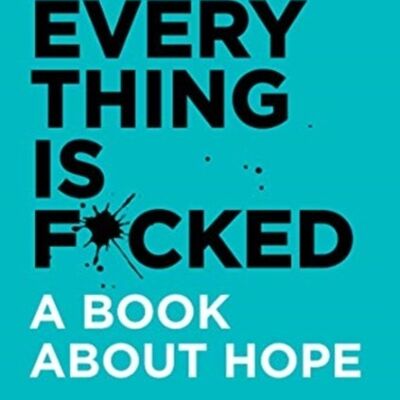 Everything Is FckedA Book About Hope by Mark Manson