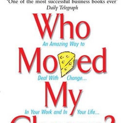 Who Moved My Cheese by Dr Spencer Johnson