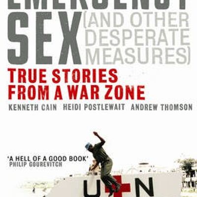 Emergency Sex And Other Desperate Measu by Andrew ThomsonHeidi PostlewaitKenneth Cain