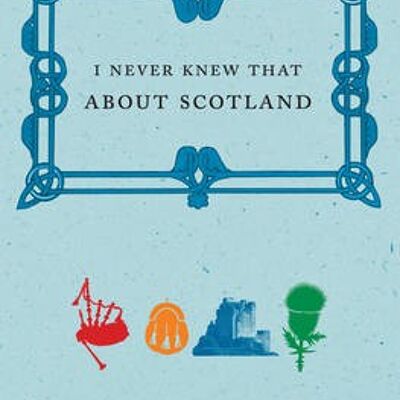 I Never Knew That About Scotland by Christopher Winn