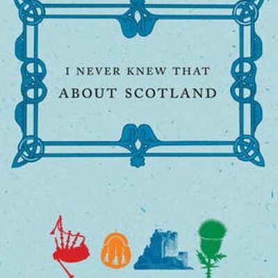 I Never Knew That About Scotland by Christopher Winn