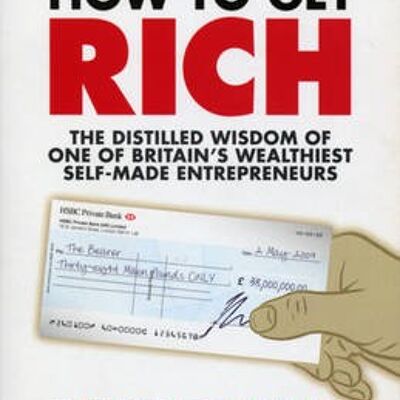 How to Get Rich by Felix Dennis