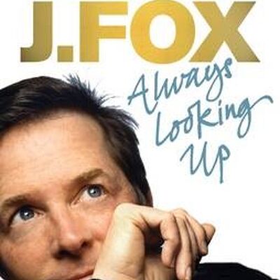 Always Looking Up by Michael J. Fox