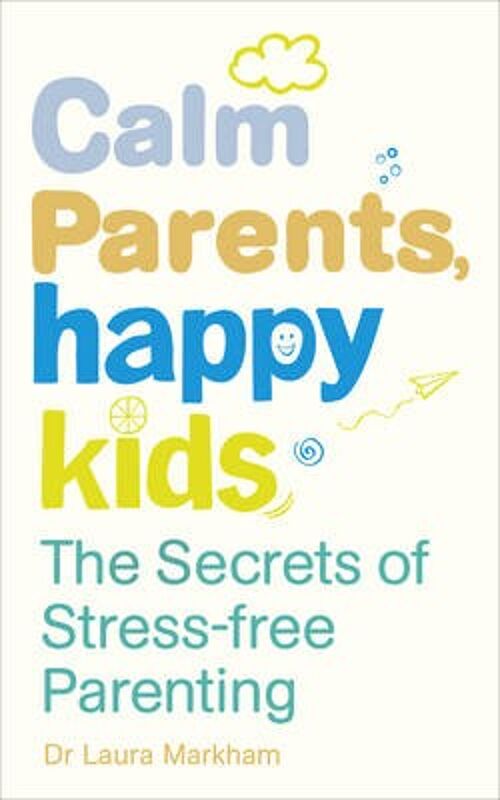 Calm Parents Happy Kids by Dr. Laura Markham