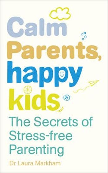 Parents calmes, enfants heureux par le Dr Laura Markham