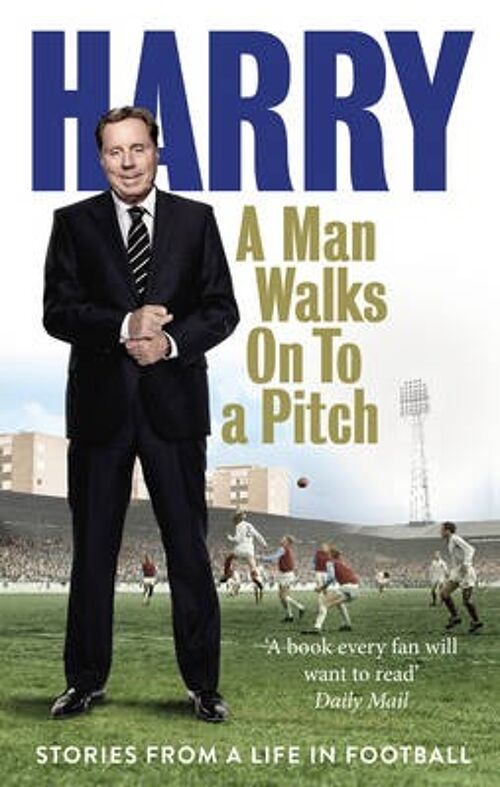 A Man Walks On To a Pitch by Harry Redknapp