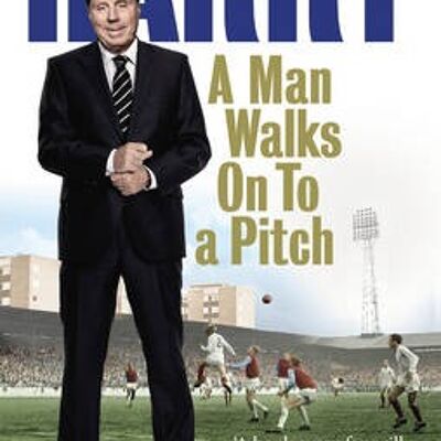 A Man Walks On To a Pitch by Harry Redknapp