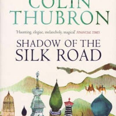 Shadow of the Silk Road by Colin Thubron