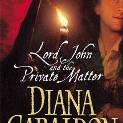 Lord John And The Private Matter by Diana Gabaldon