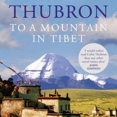 To a Mountain in Tibet by Colin Thubron