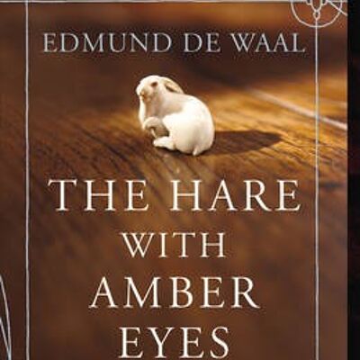 Hare With Amber EyesTheA Hidden Inheritance by Edmund de Waal