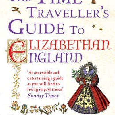 The Time Travellers Guide to Elizabethan by Ian Mortimer