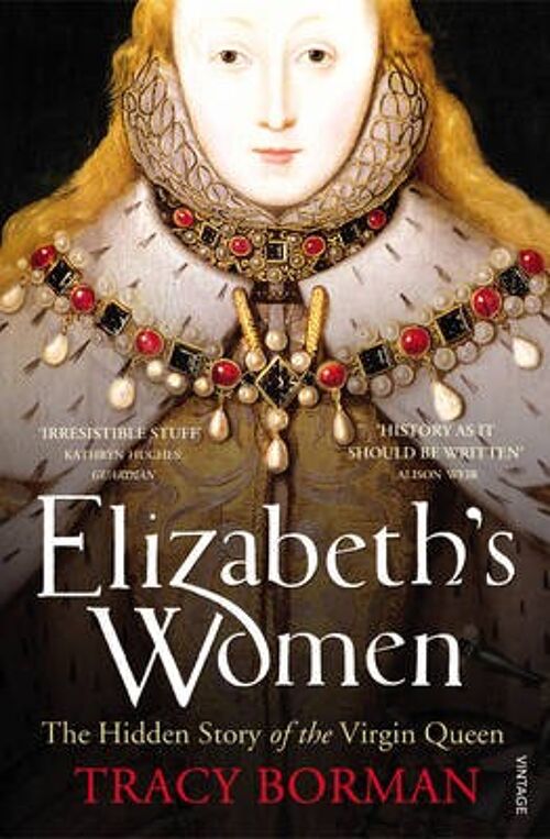 Elizabeths Women by Tracy Borman