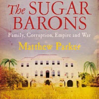 The Sugar Barons by Matthew Parker