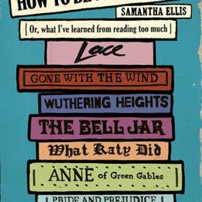 How To Be A Heroine by Samantha Ellis