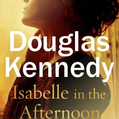 Isabelle in the Afternoon by Douglas Kennedy