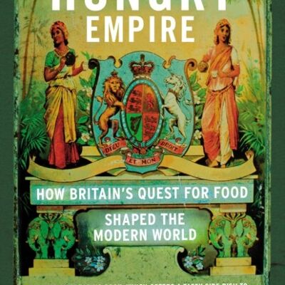 The Hungry Empire by Lizzie Collingham