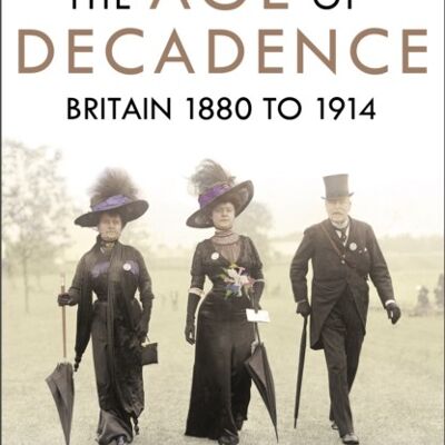 The Age of Decadence by Simon Heffer