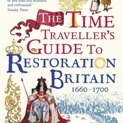 The Time Travellers Guide to Restoration by Ian Mortimer