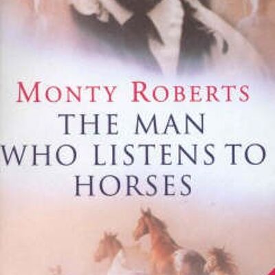 The Man Who Listens To Horses by Monty Roberts