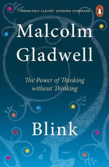 BlinkLe pouvoir de penser sans penser par Malcolm Gladwell