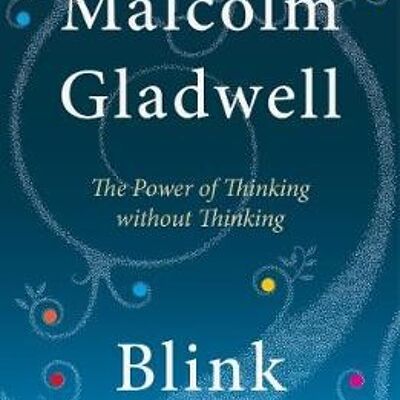 BlinkThe Power of Thinking Without Thinking by Malcolm Gladwell