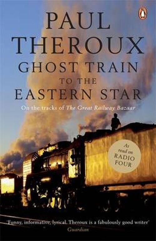 Ghost Train to the Eastern Star by Paul Theroux