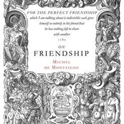 On Friendship by Michel de Montaigne