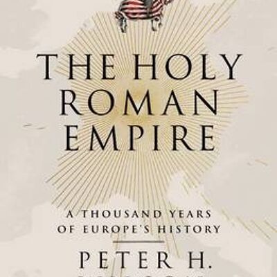 The Holy Roman Empire by Peter H. Wilson