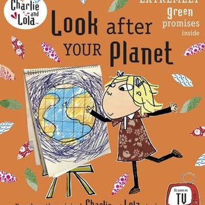 Charlie and Lola Look After Your Planet by Lauren Child