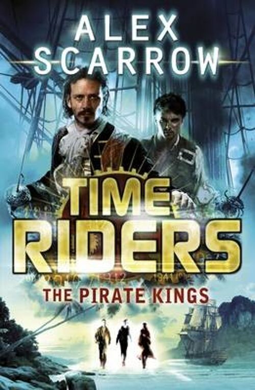 TimeRiders The Pirate Kings Book 7 by Alex Scarrow