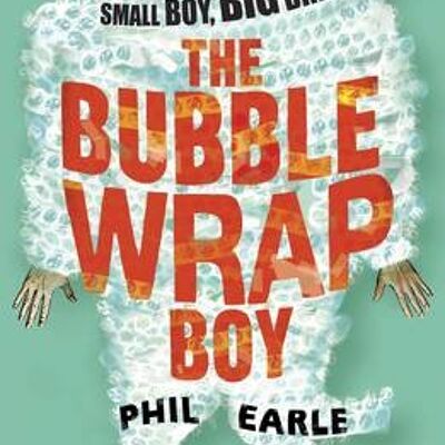 The Bubble Wrap Boy by Phil Earle