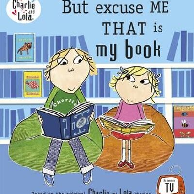 Charlie and Lola But Excuse Me That is by Lauren Child