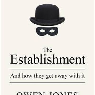 EstablishmentTheAnd how they get away with it by Owen Jones