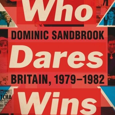 Who Dares Wins by Dominic Sandbrook