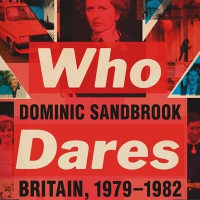 Who Dares Wins by Dominic Sandbrook