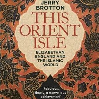 This Orient Isle by Jerry Brotton