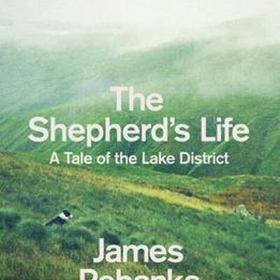 The Shepherds LifeA Tale of the Lake District by James Rebanks