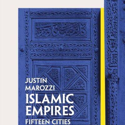 Islamic Empires by Justin Marozzi