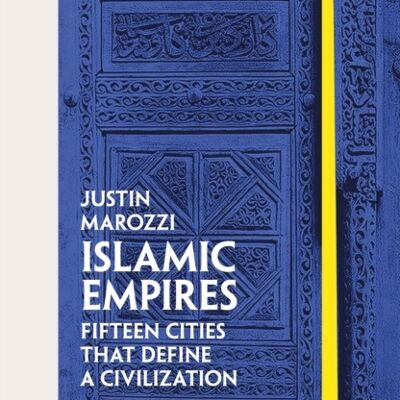 Islamic Empires by Justin Marozzi